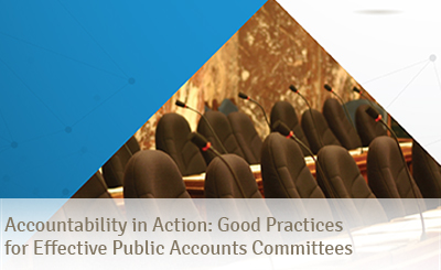 Accountability in Action: Good Practices for Effective Public Accounts Committees